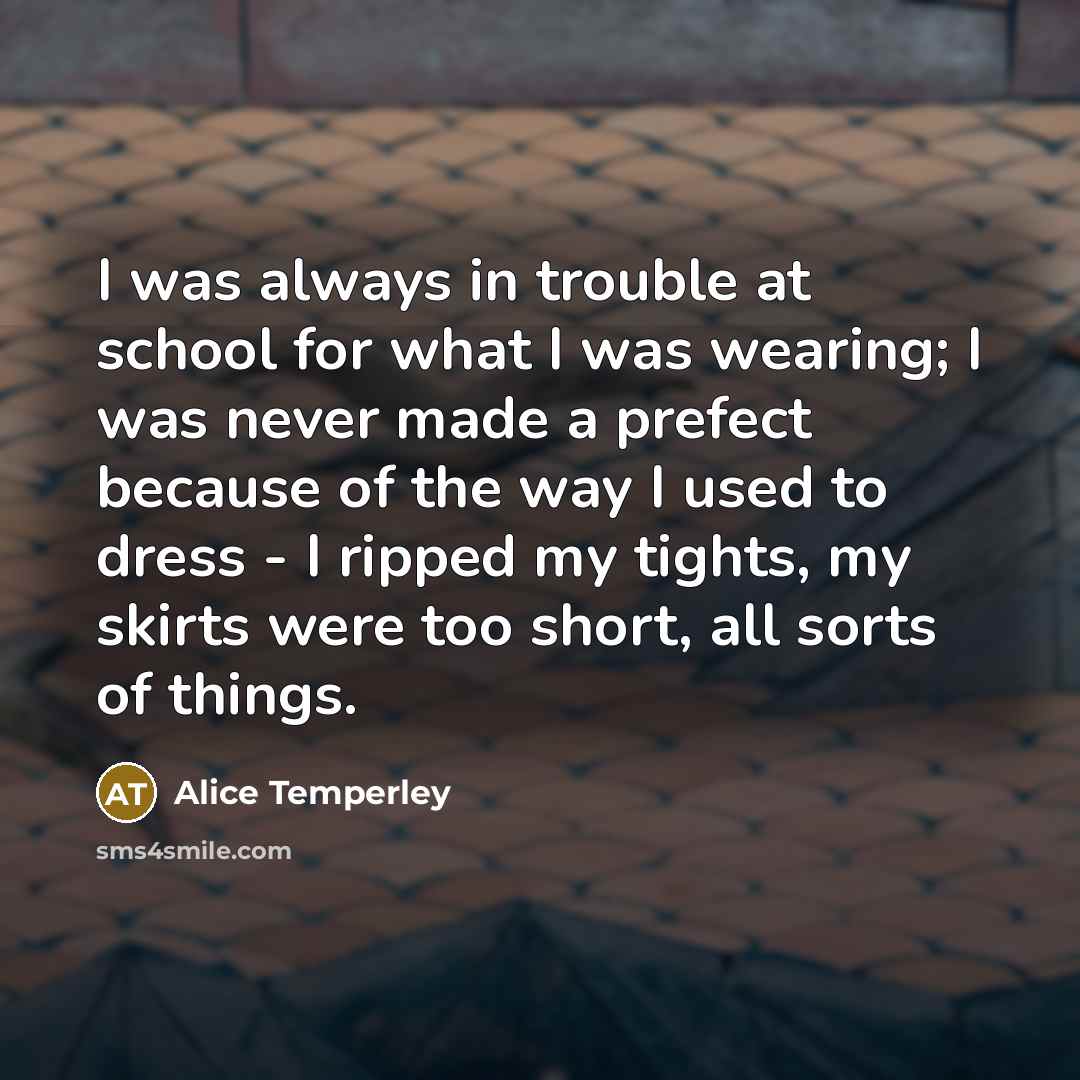 “I was always in trouble at school for what I…” quote by Alice Temperley