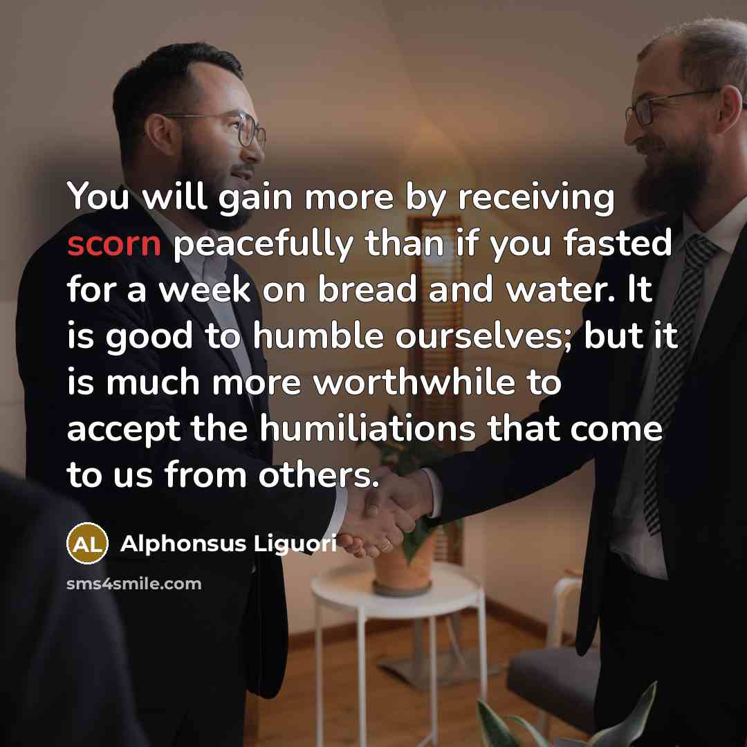 “You will gain more by receiving scorn peacefully than if…” quote by Alphonsus Liguori