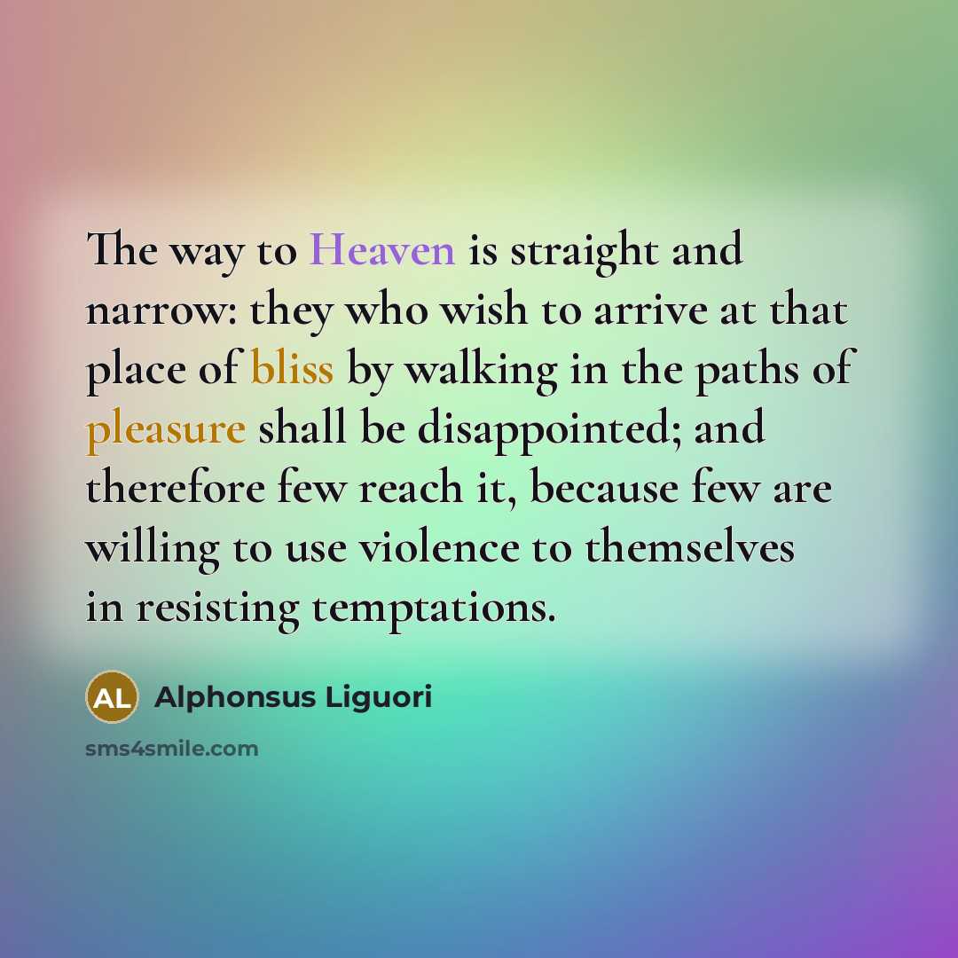 “The way to Heaven is straight and narrow: they who…” quote by Alphonsus Liguori