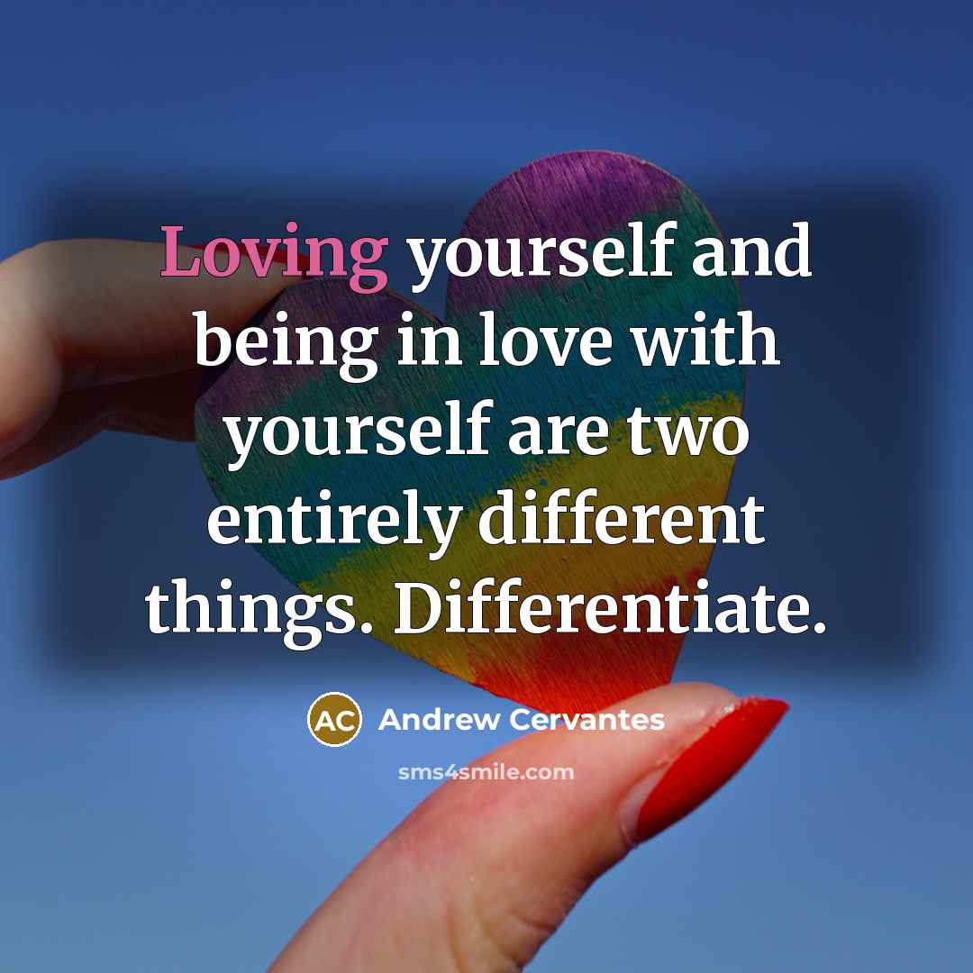 “Loving yourself and being in love with yourself are two…” quote by Andrew Cervantes