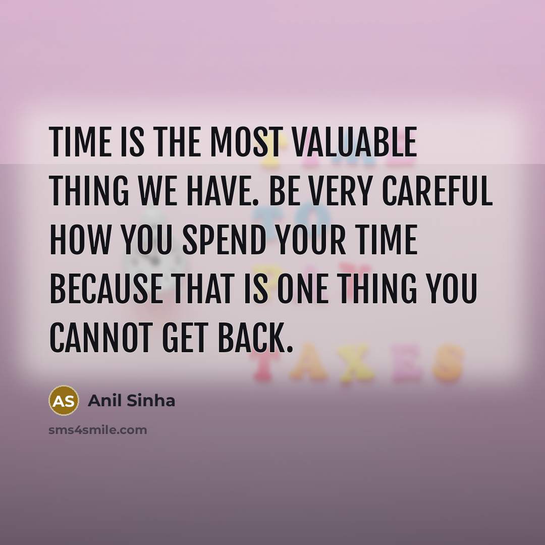 “Time is the most valuable thing we have. Be very…” quote by Anil Sinha