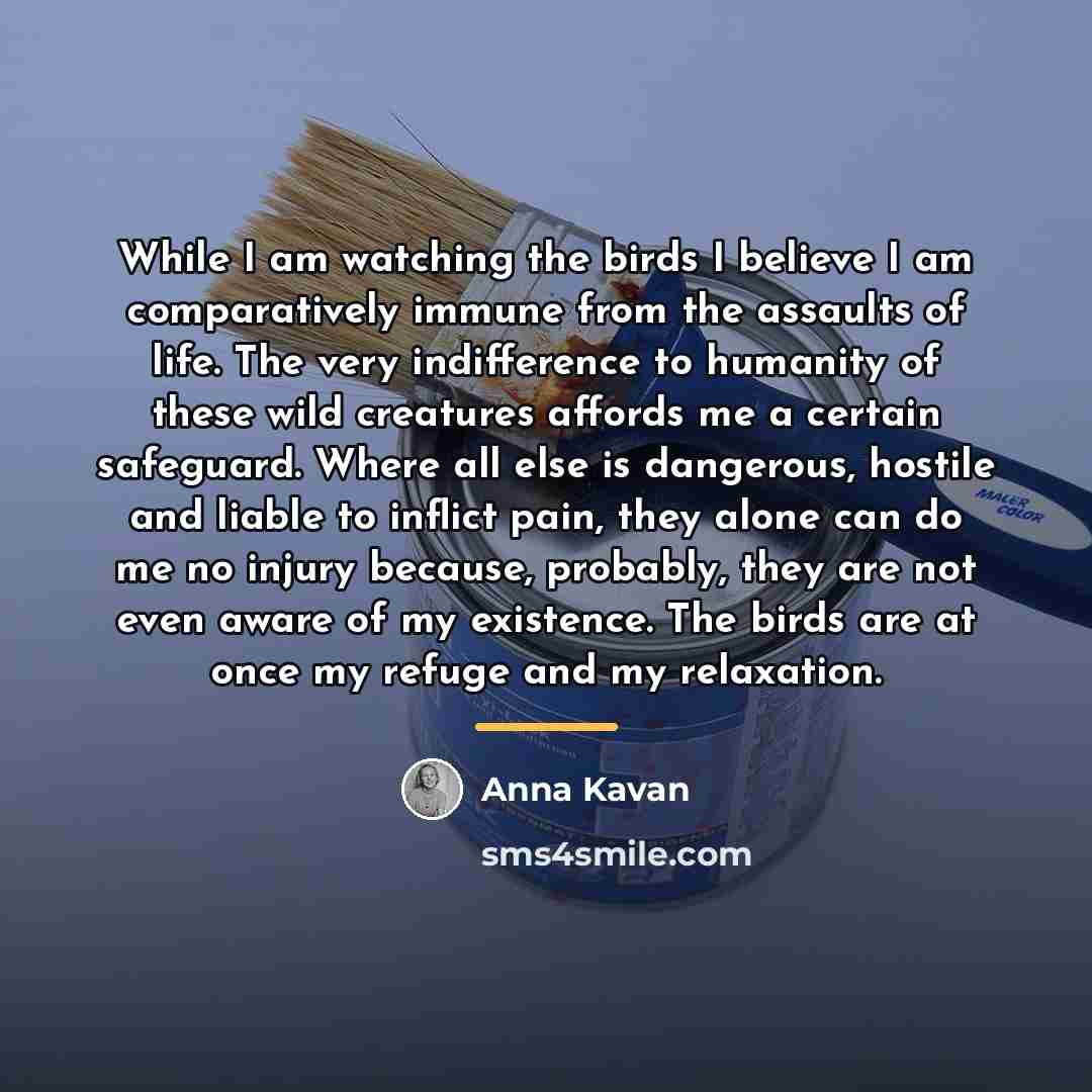 “While I am watching the birds I believe I am…” quote by Anna Kavan