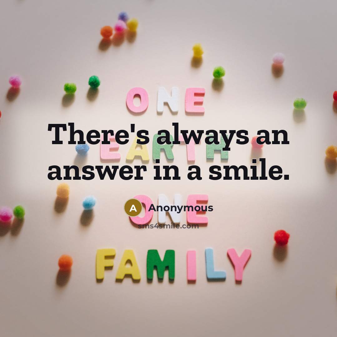 “There's always an answer in a smile.” quote by Anonymous