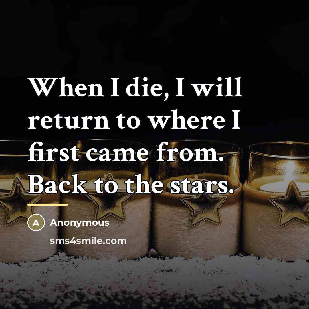 “When I die, I will return to where I first…” quote by Anonymous
