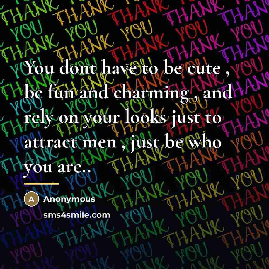“You dont have to be cute , be fun and…” quote by Anonymous