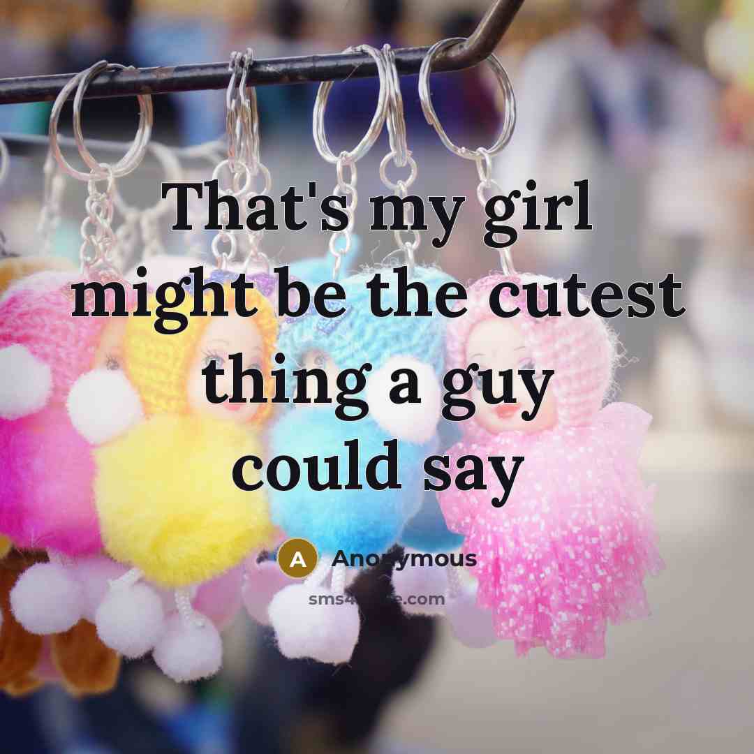 “That's my girl might be the cutest thing a guy…” quote by Anonymous