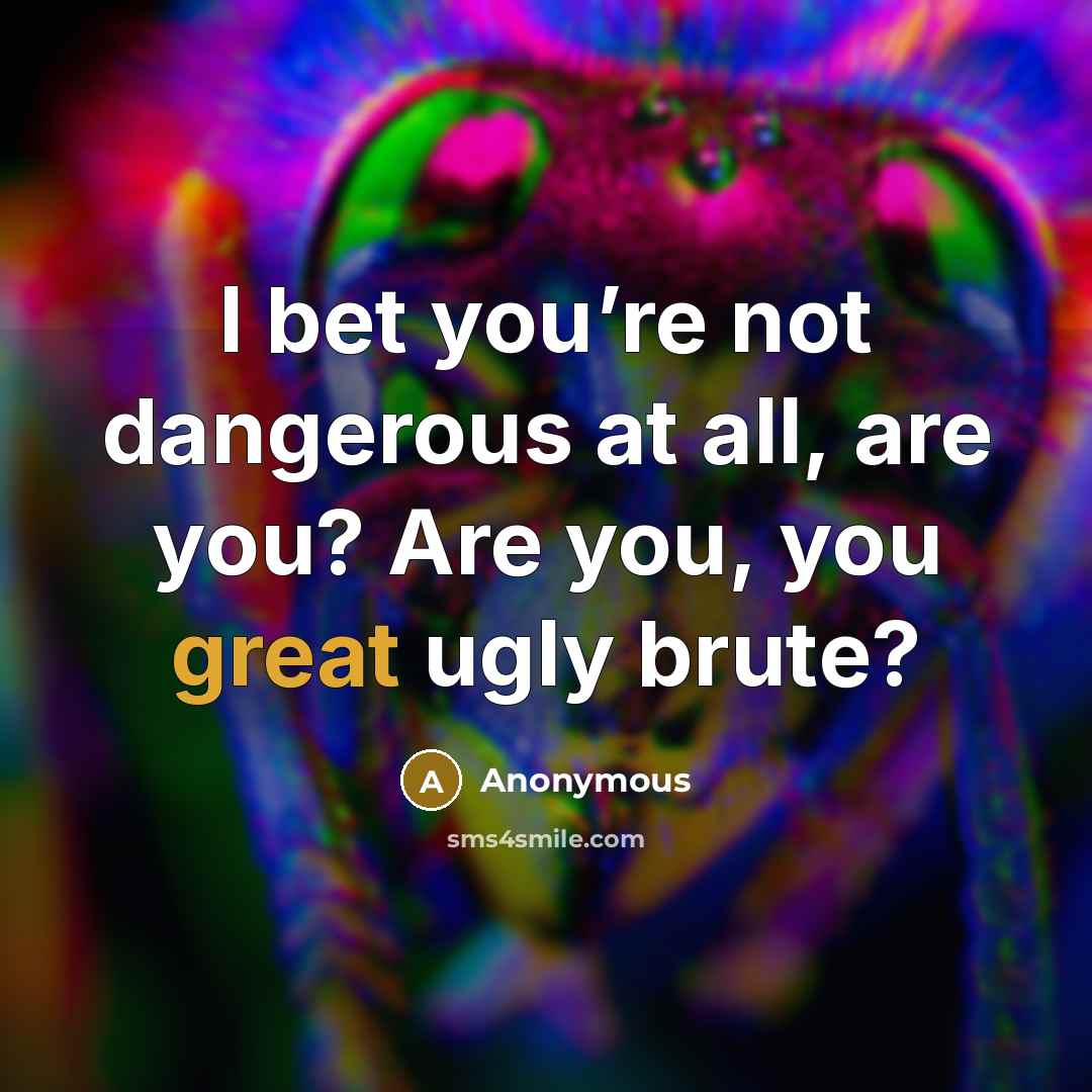 “I bet you’re not dangerous at all, are you? Are…” quote by Anonymous