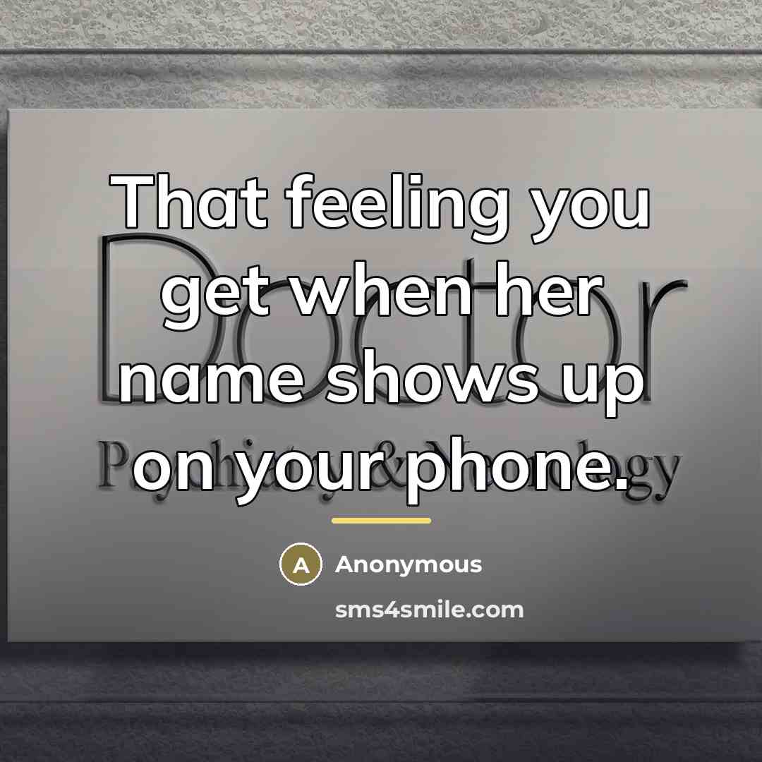“That feeling you get when her name shows up on…” quote by Anonymous