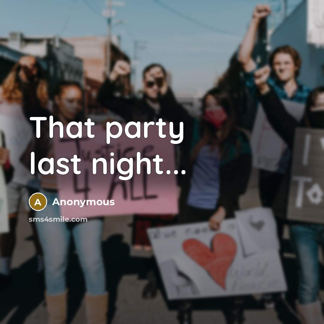 “That party last night...” quote by Anonymous