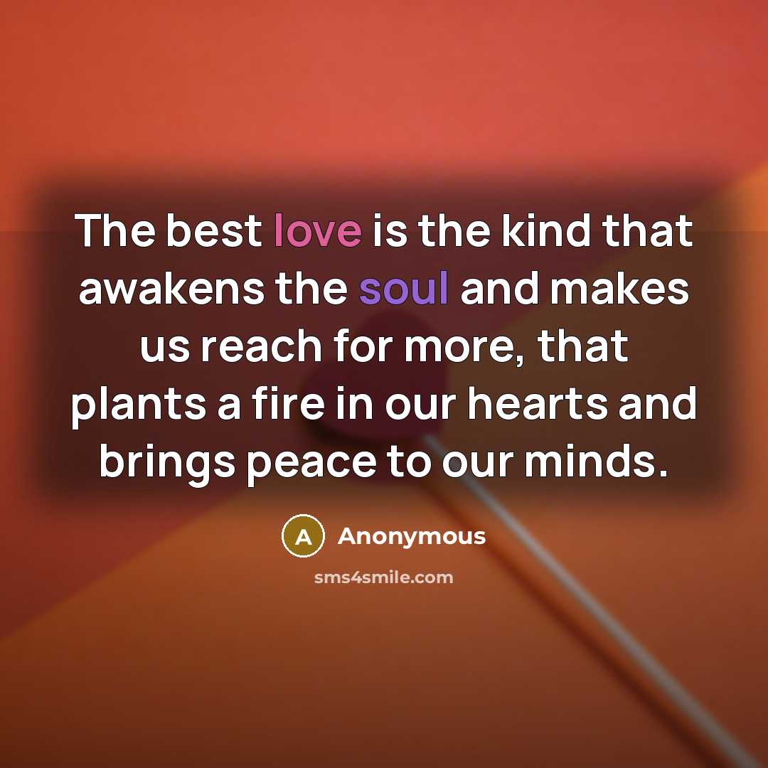“The best love is the kind that awakens the soul…” quote by Anonymous