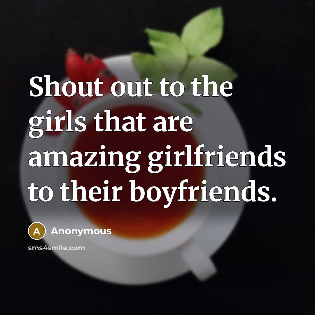 “Shout out to the girls that are amazing girlfriends to their boyfriends.” quote by Anonymous