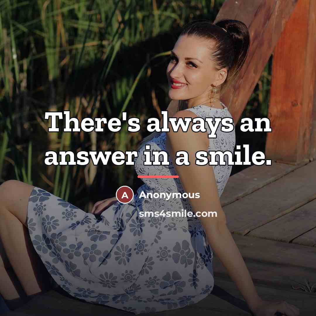 “There's always an answer in a smile.…” quote by Anonymous