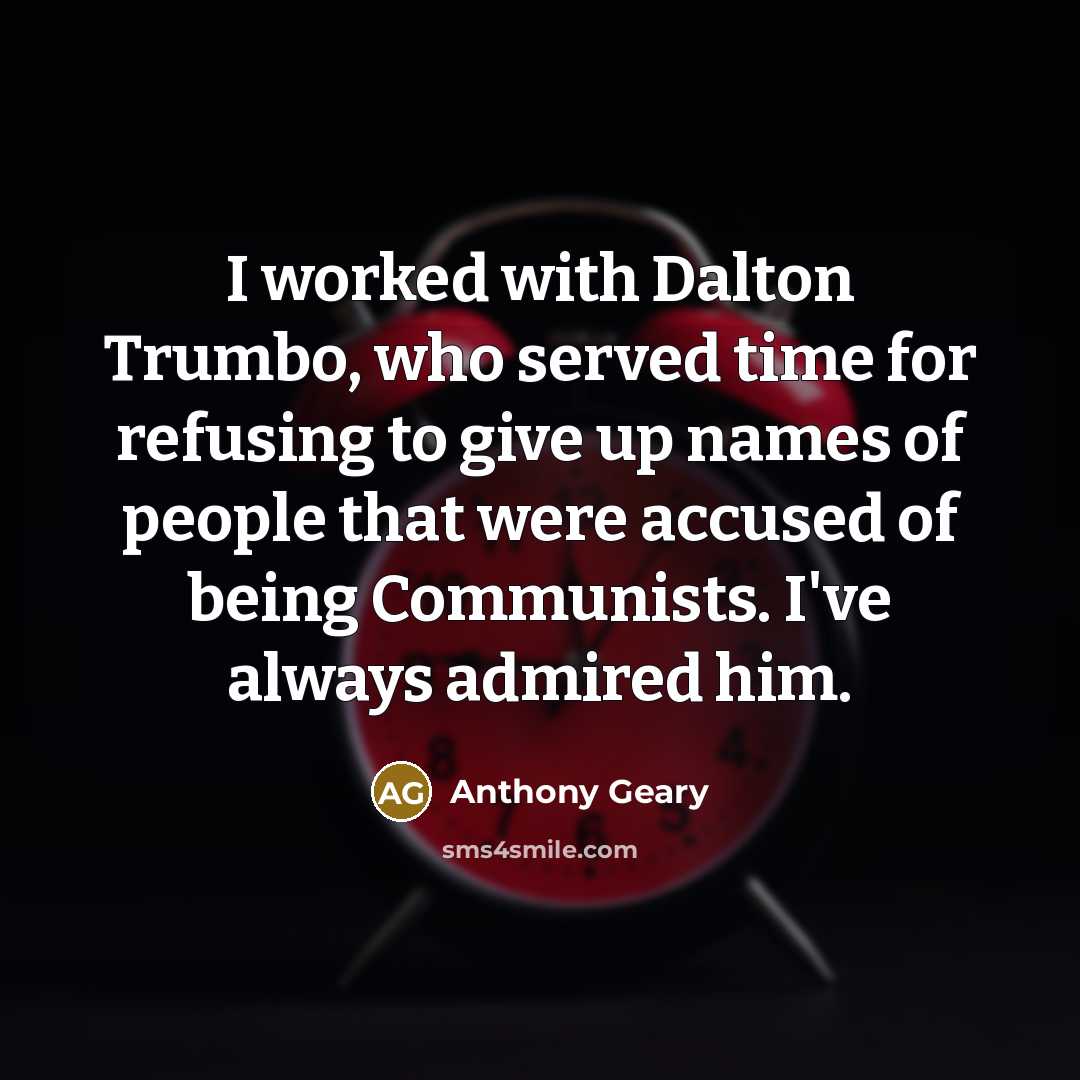 “I worked with Dalton Trumbo, who served time for refusing…” quote by Anthony Geary