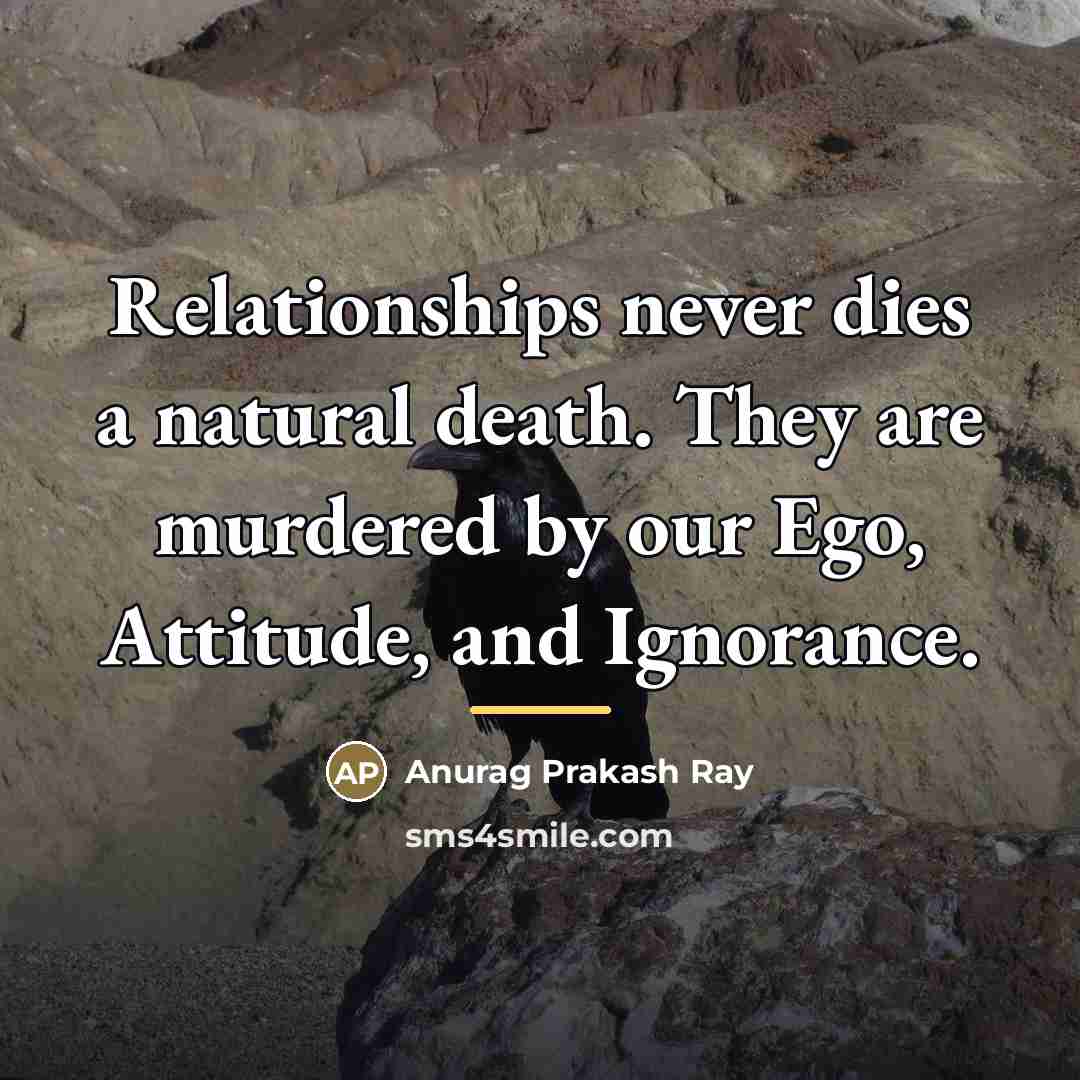 “Relationships never dies a natural death. They are murdered by…” quote by Anurag Prakash Ray