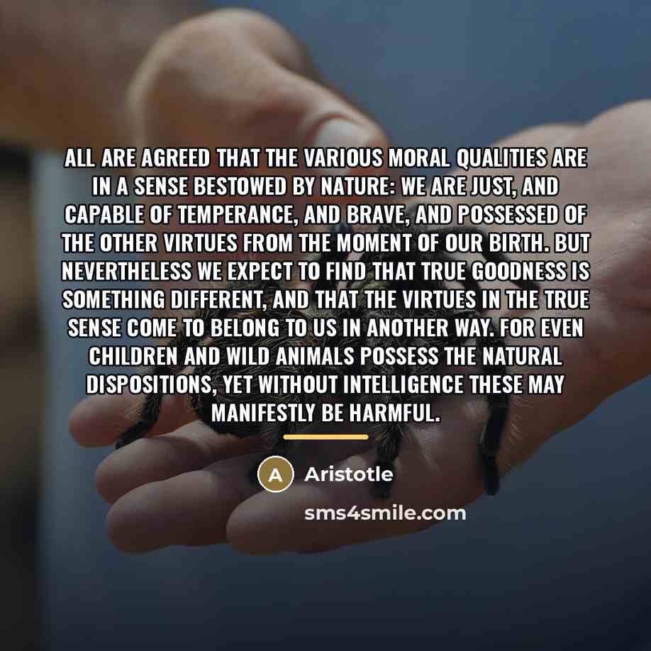 “All are agreed that the various moral qualities are in…” quote by Aristotle