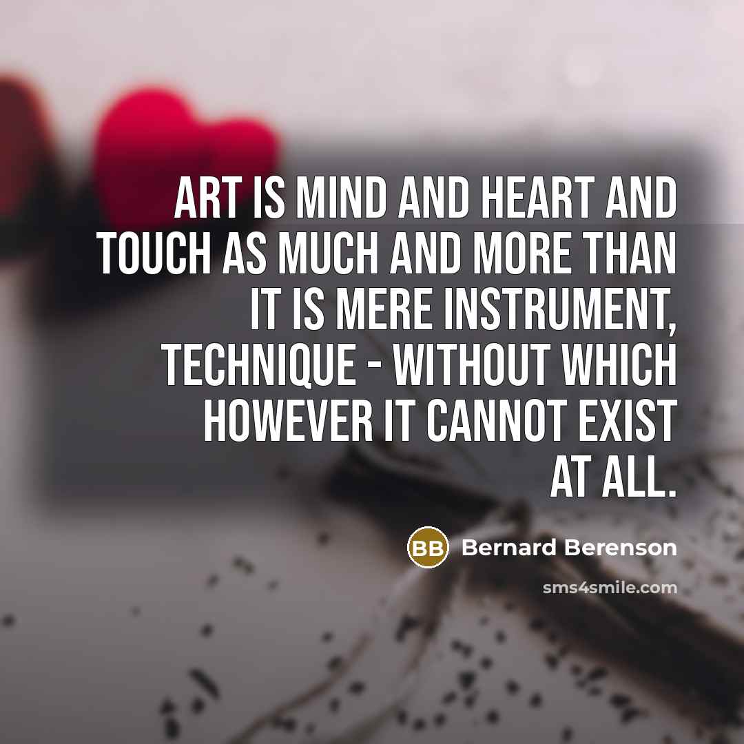 “Art is mind and heart and touch as much and…” quote by Bernard Berenson