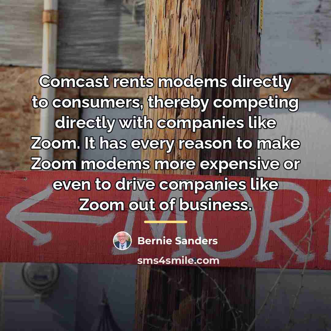 “Comcast rents modems directly to consumers, thereby competing directly with…” quote by Bernie Sanders