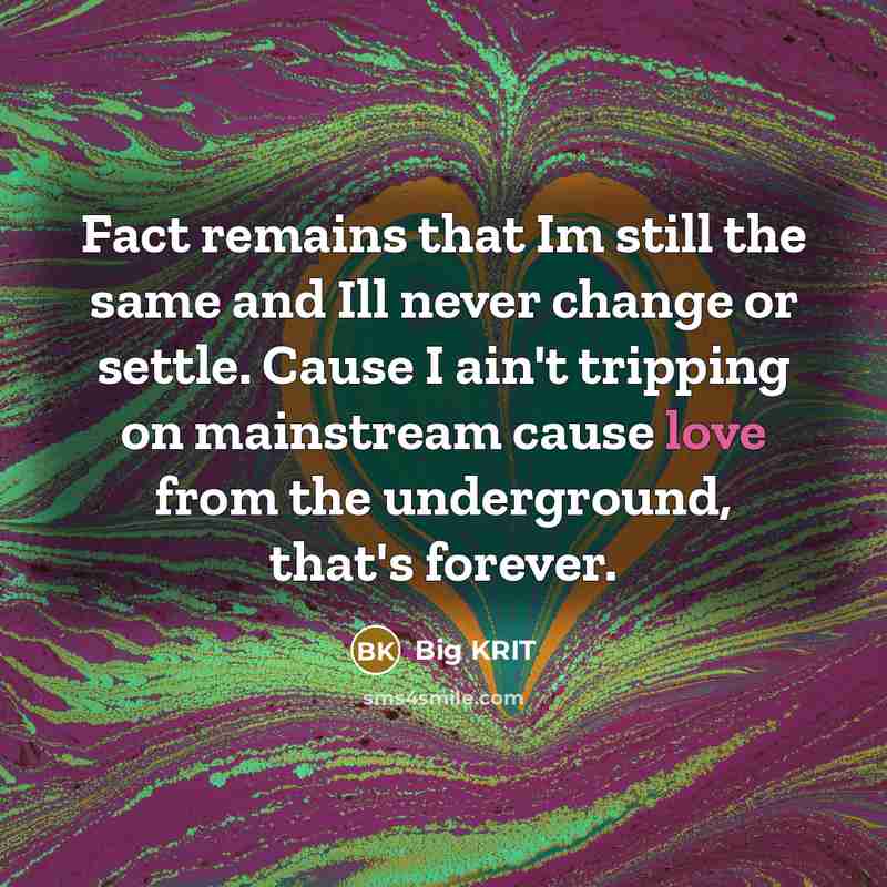 “Fact remains that Im still the same and Ill never…” quote by Big Krit