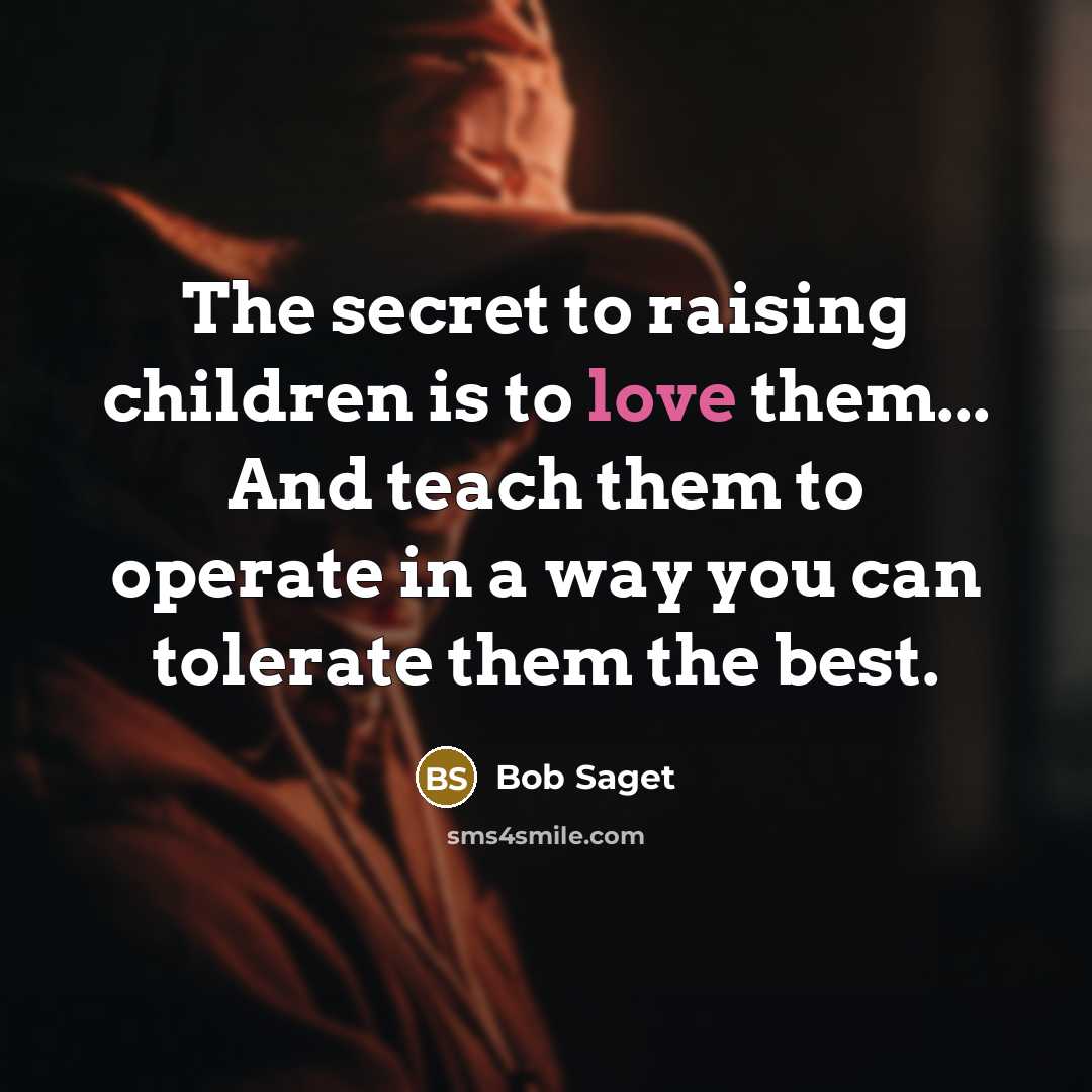 “The secret to raising children is to love them... And…” quote by Bob Saget