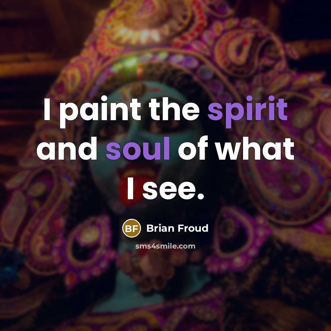 “I paint the spirit and soul of what I see.” quote by Brian Froud