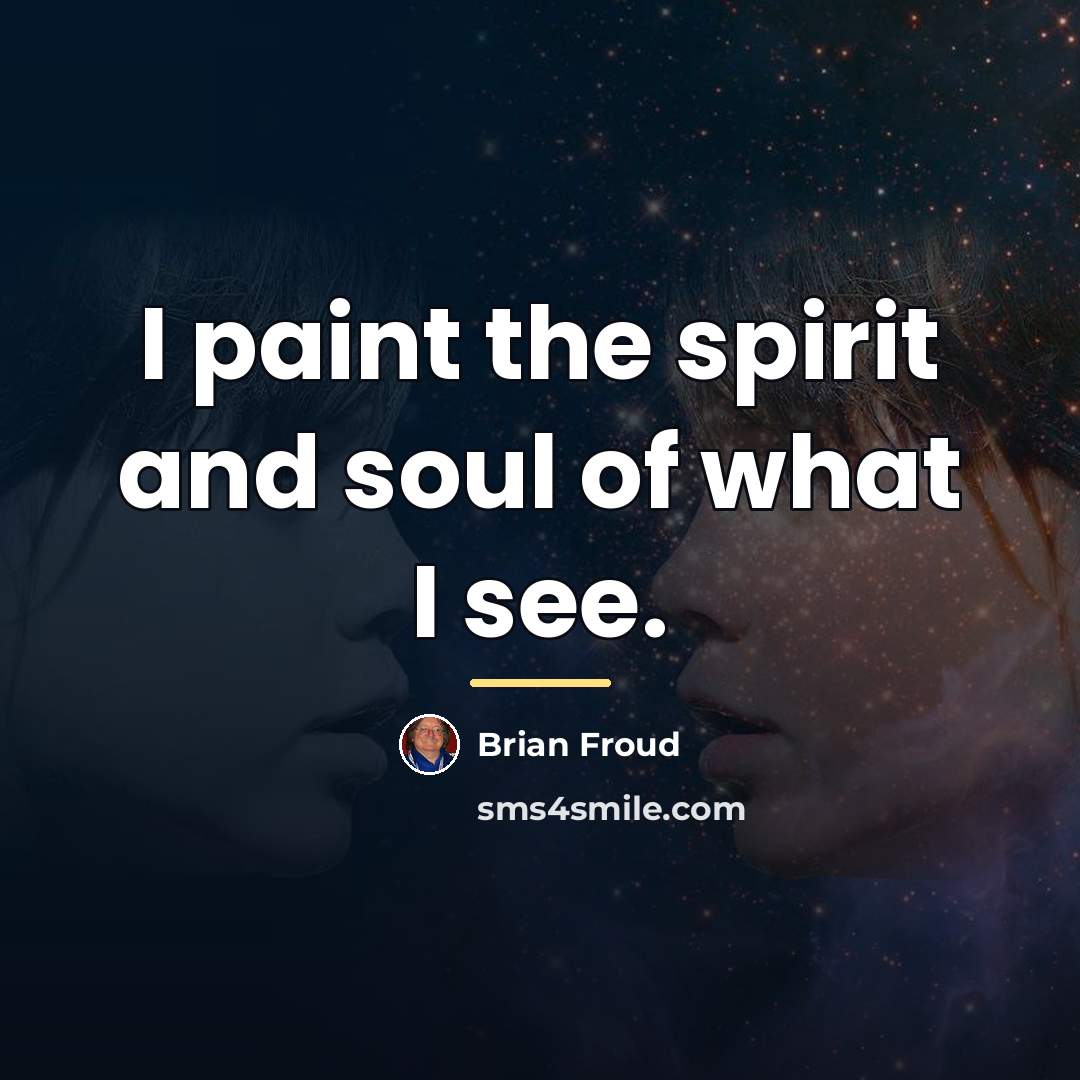 “I paint the spirit and soul of what I see.…” quote by Brian Froud