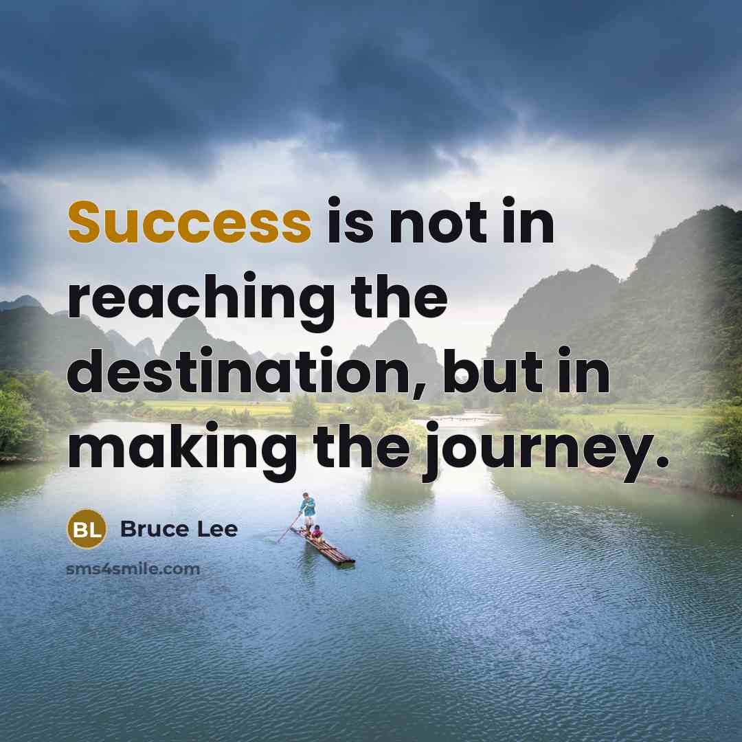 “Success is not in reaching the destination, but in making…” quote by Bruce Lee