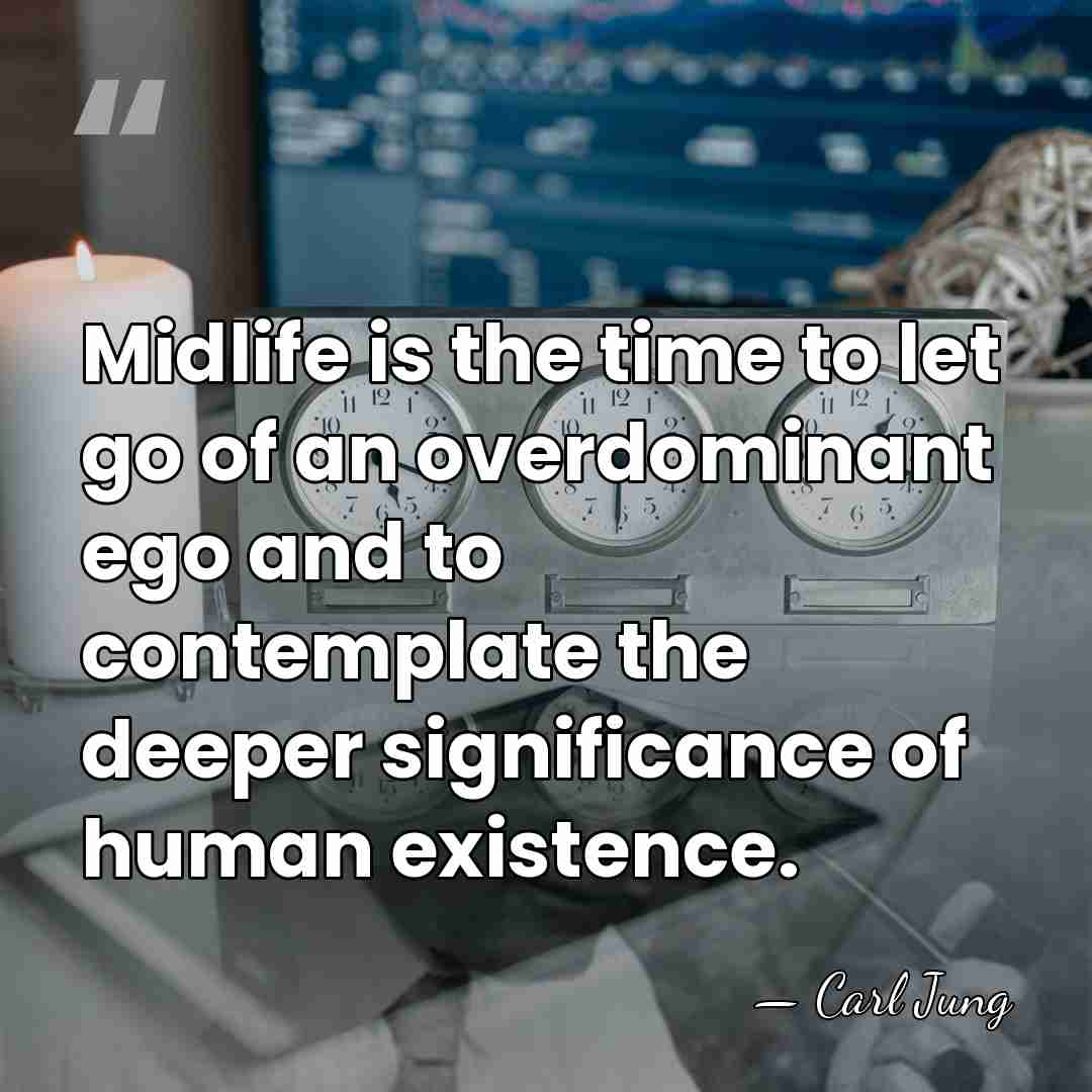 Midlife is the time to let go of an overdominant ego and&hellip; - Carl Jung