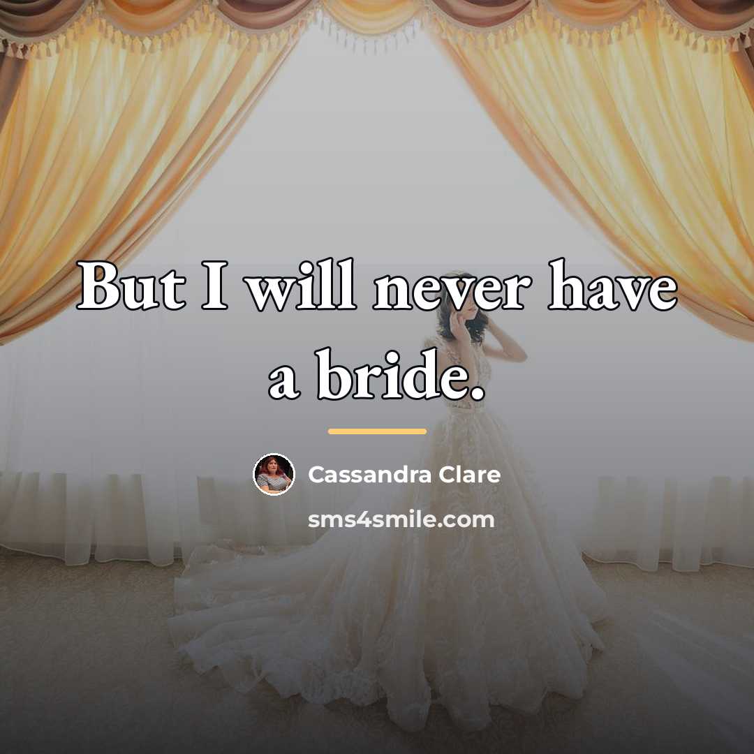 “But I will never have a bride.…” quote by Cassandra Clare