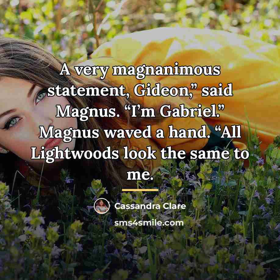 “A very magnanimous statement, Gideon,” said Magnus. “I’m Gabriel.” Magnus…” quote by Cassandra Clare