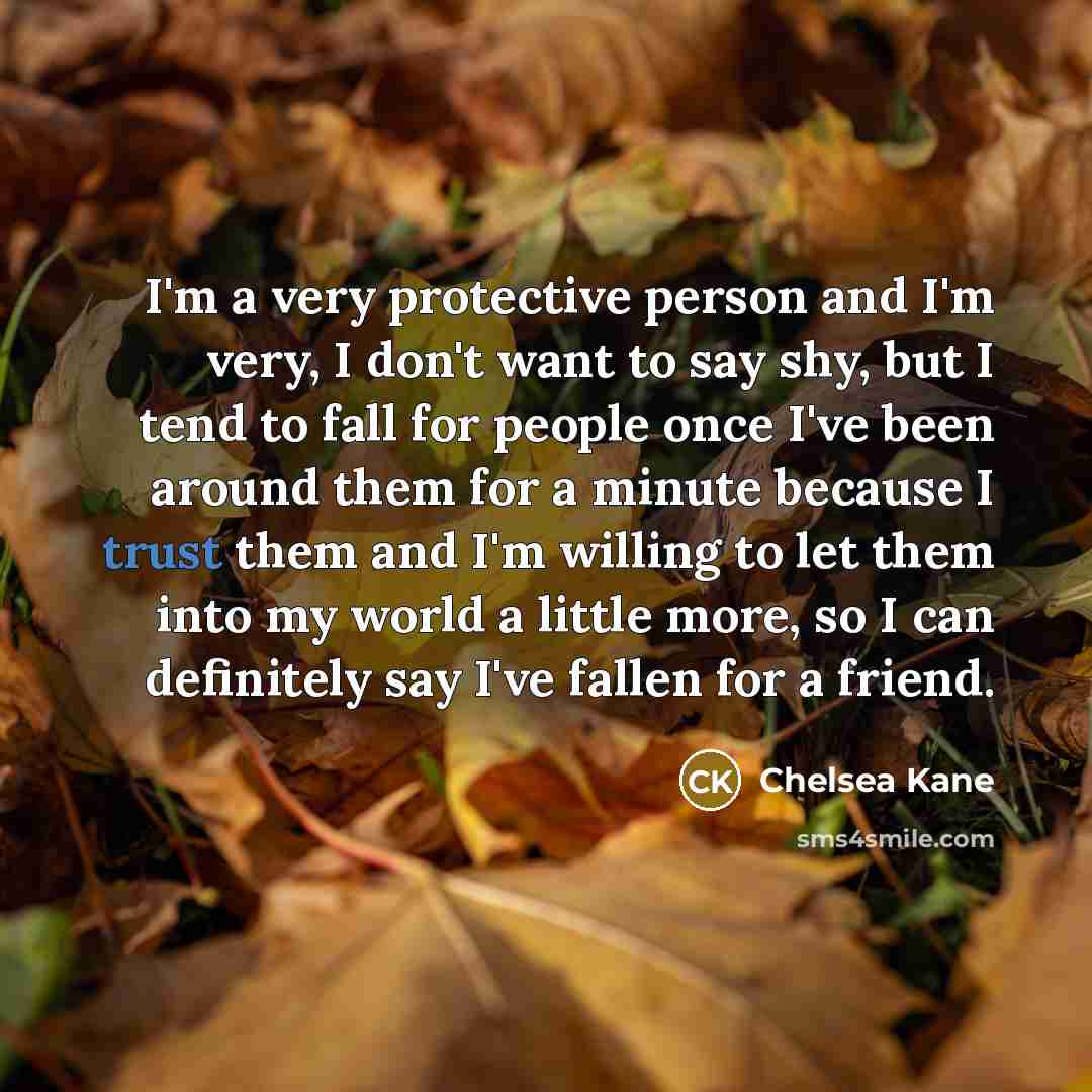 “I'm a very protective person and I'm very, I don't…” quote by Chelsea Kane