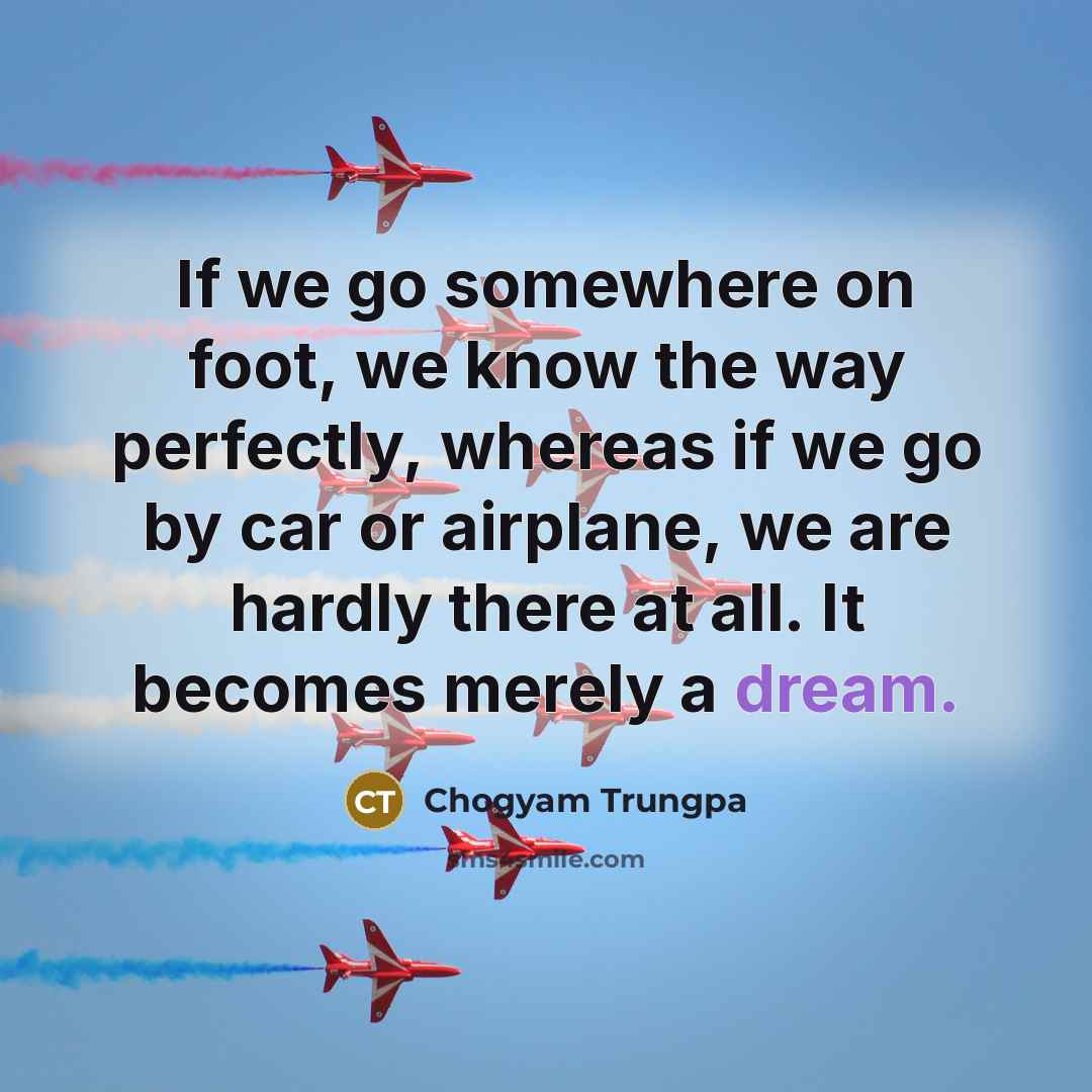 “If we go somewhere on foot, we know the way…” quote by Chogyam Trungpa