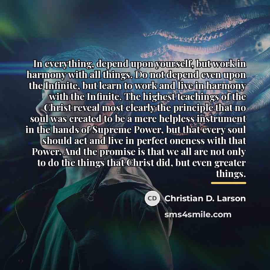 “In everything, depend upon yourself, but work in harmony with…” quote by Christian D. Larson