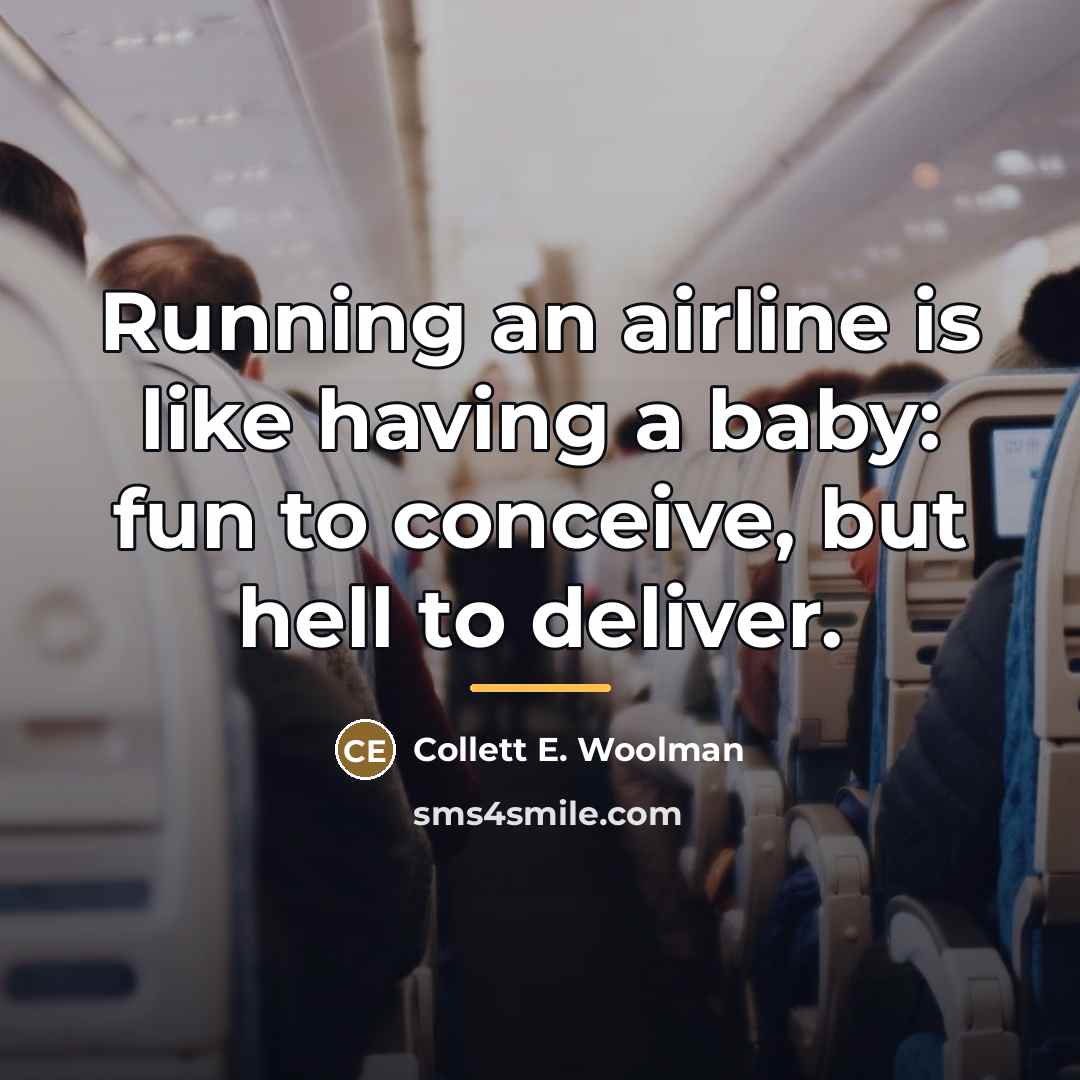 “Running an airline is like having a baby: fun to…” quote by Collett E. Woolman