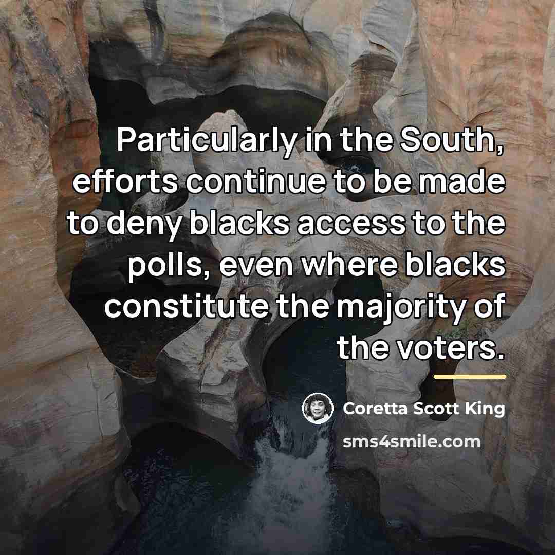 “Particularly in the South, efforts continue to be made to…” quote by Coretta Scott King