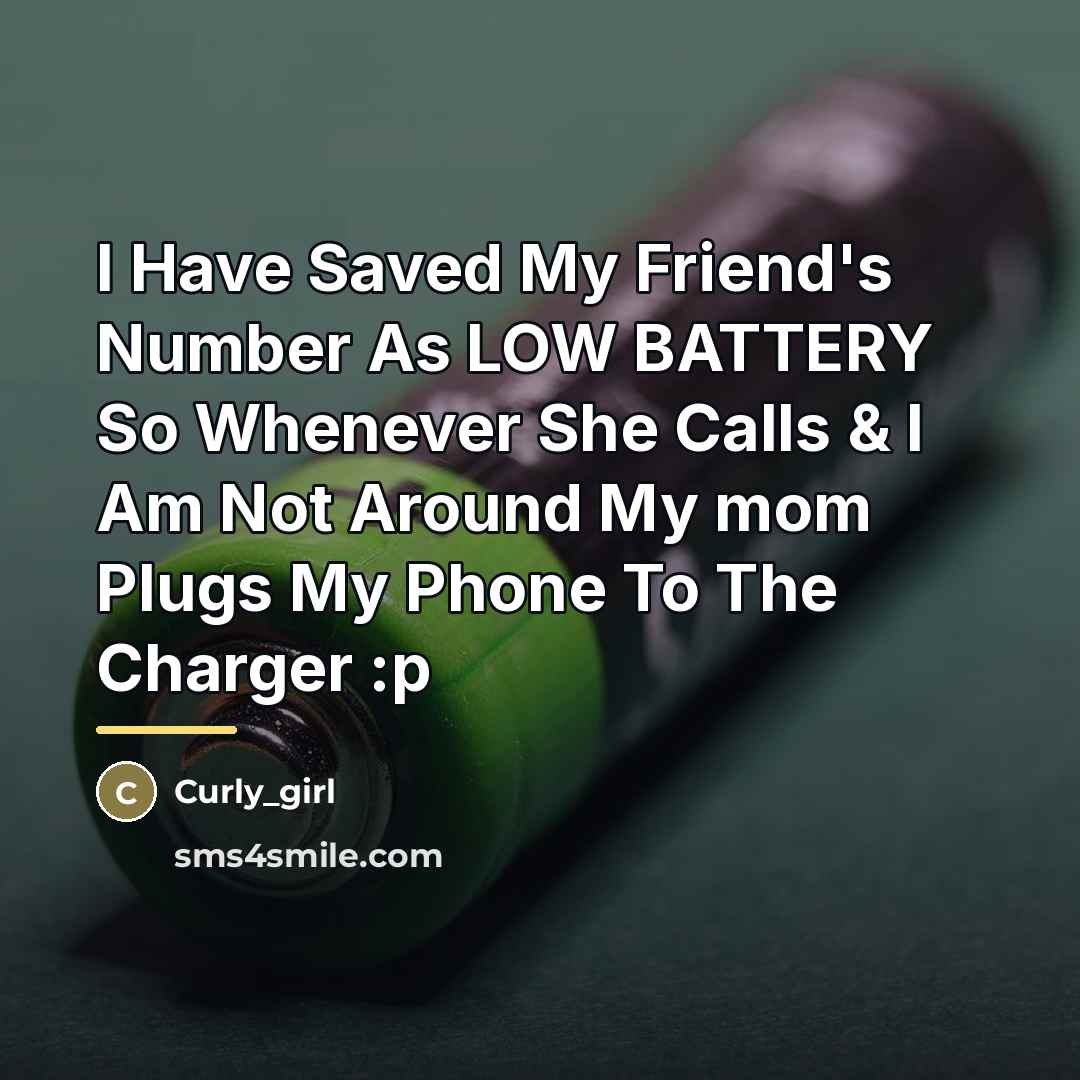 “I Have Saved My Friend's Number As LOW BATTERY So…” quote by Curly_girl