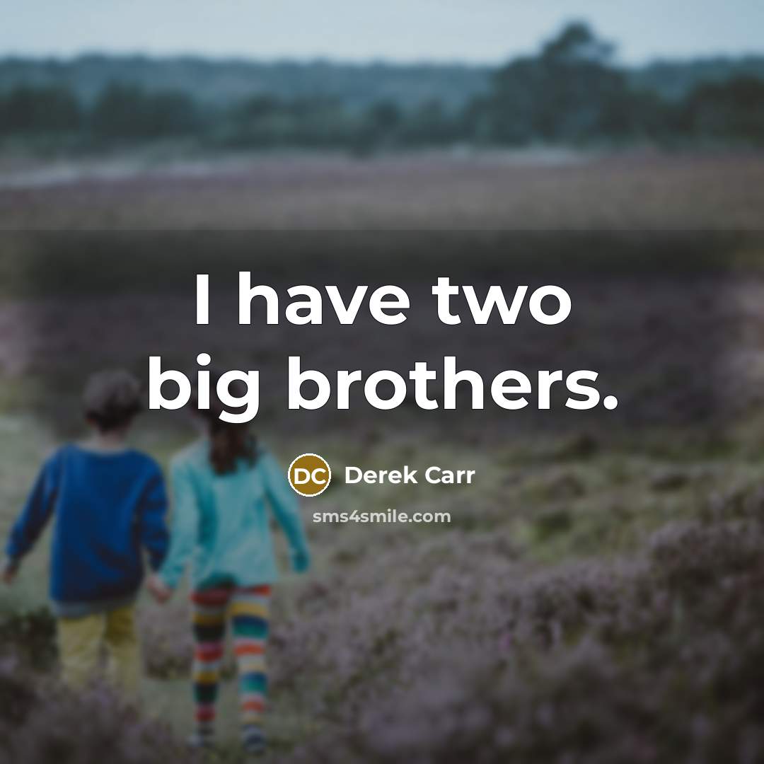 “I have two big brothers.…” quote by Derek Carr