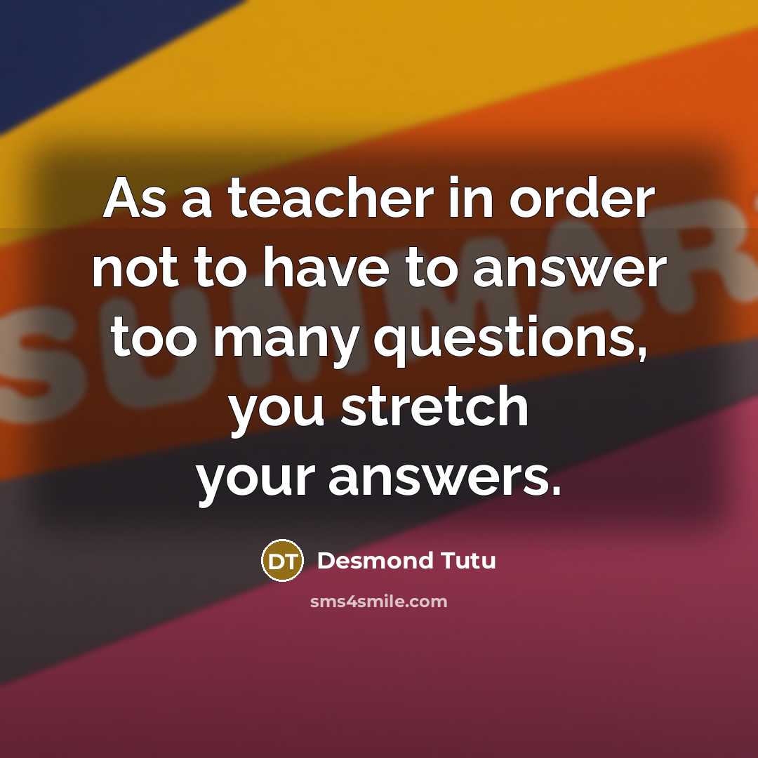 “As a teacher in order not to have to answer…” quote by Desmond Tutu