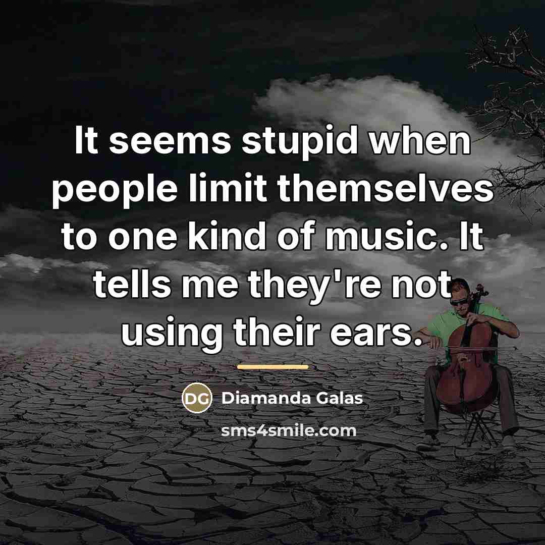 “It seems stupid when people limit themselves to one kind…” quote by Diamanda Galas
