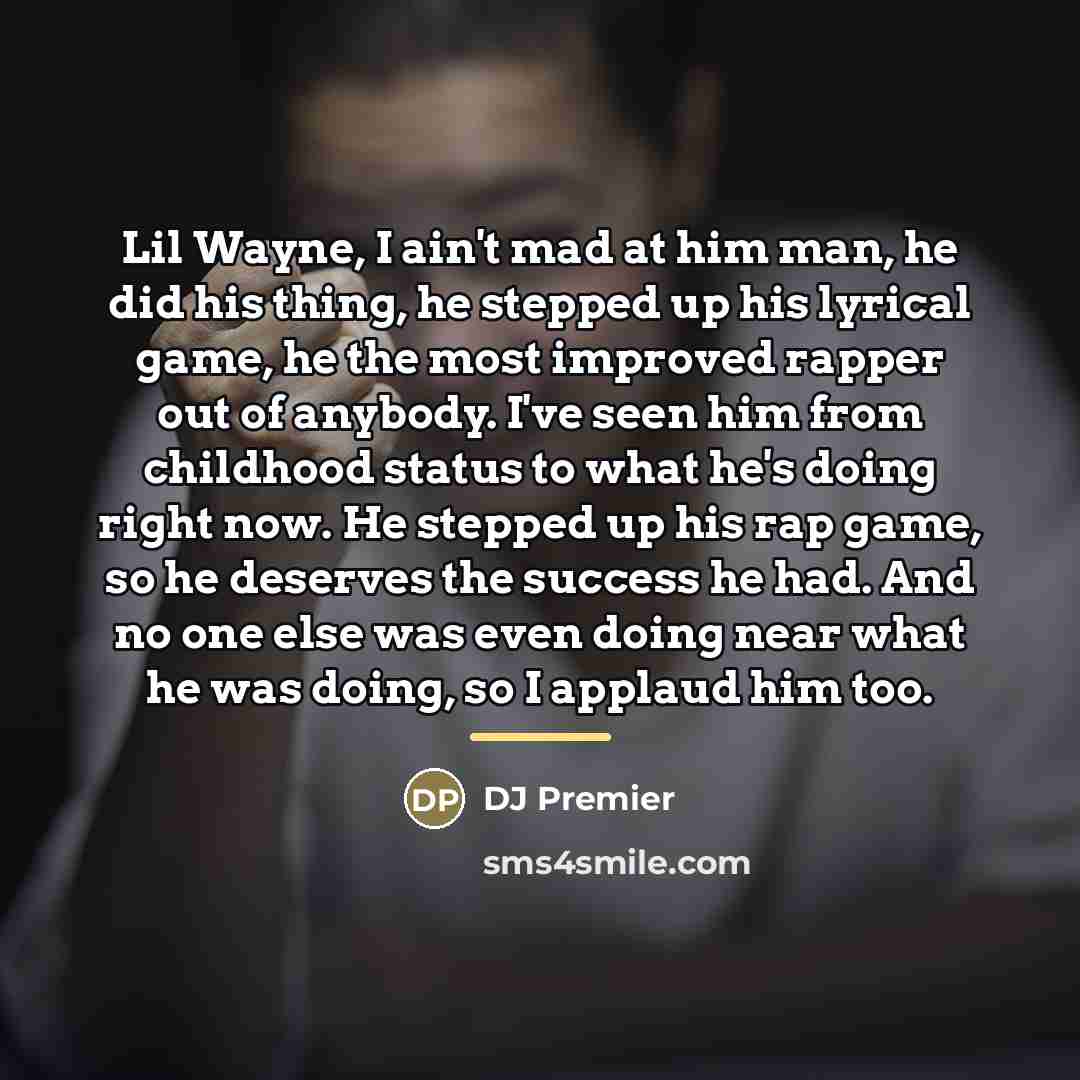“Lil Wayne, I ain't mad at him man, he did…” quote by DJ Premier