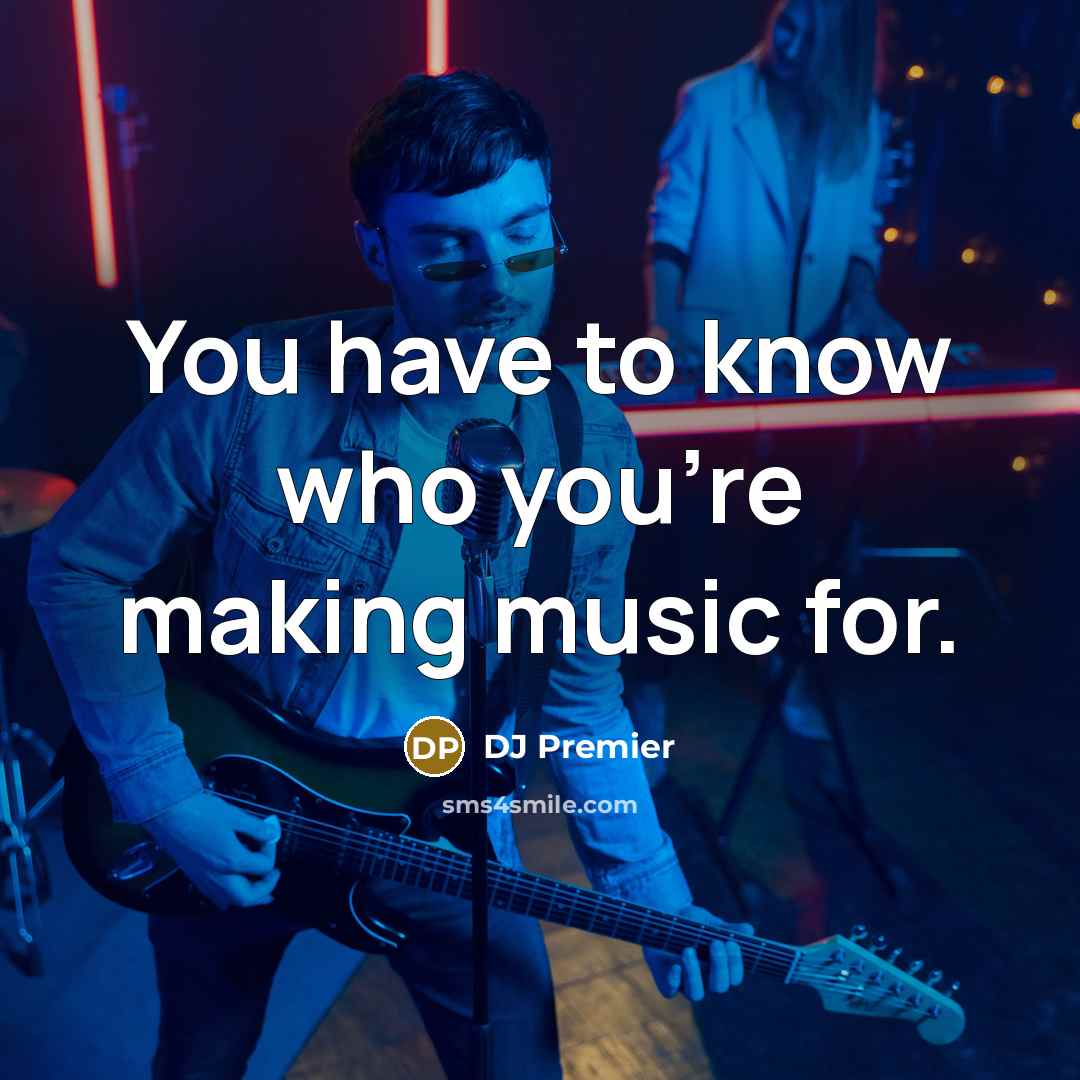 “You have to know who you're making music for.…” quote by DJ Premier