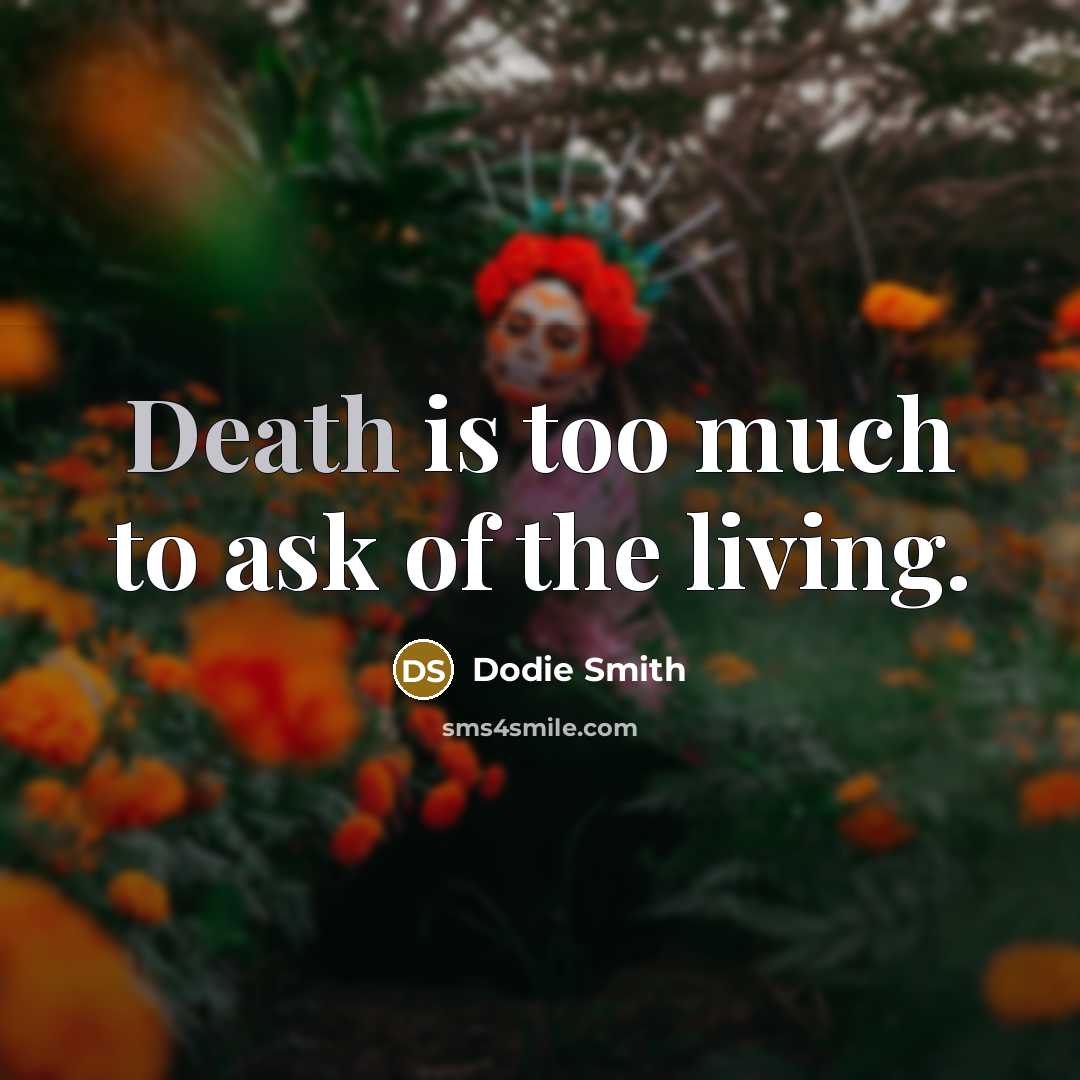 “Death is too much to ask of the living.…” quote by Dodie Smith