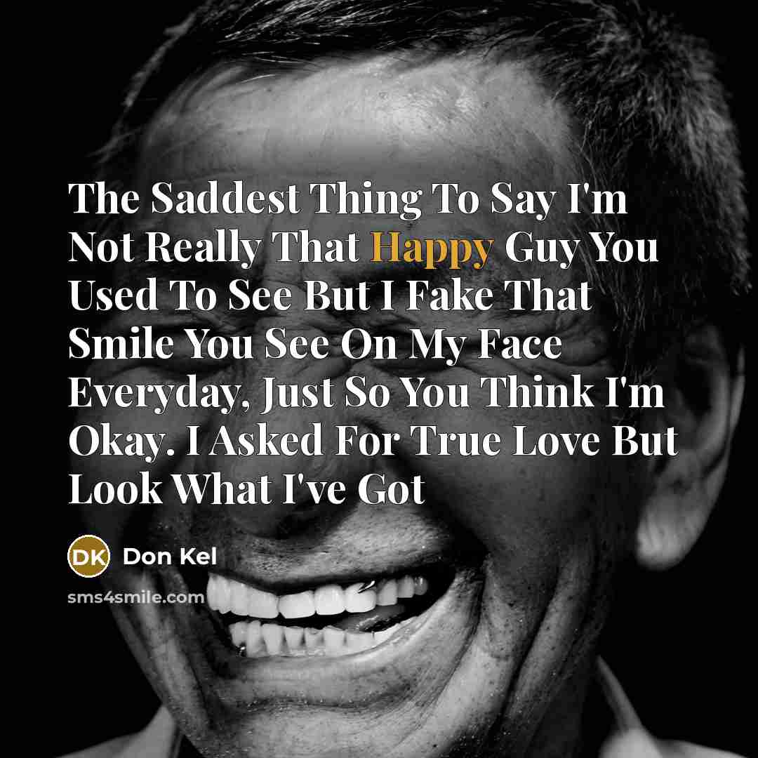 “The Saddest Thing To Say I'm Not Really That Happy…” quote by Don Kel
