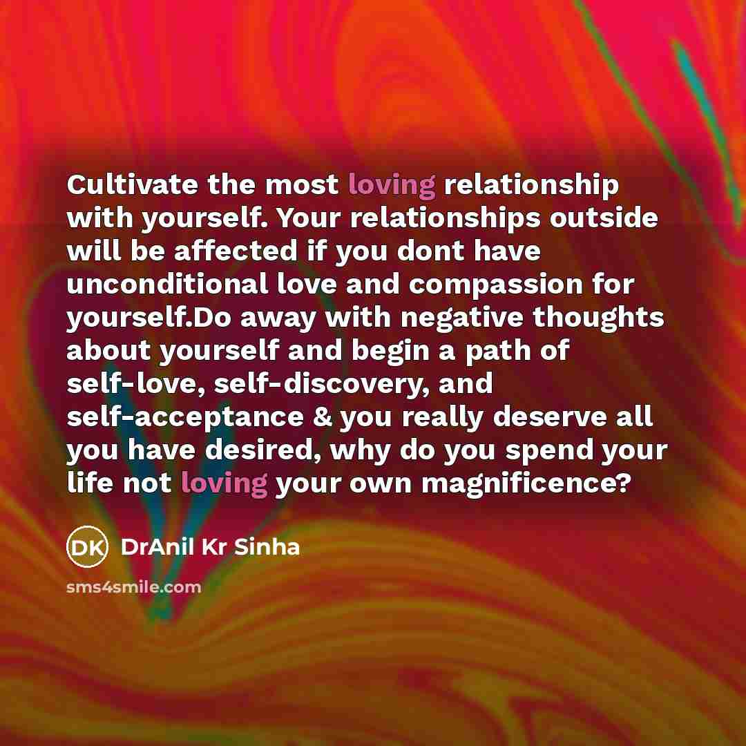 “Cultivate the most loving relationship with yourself. Your relationships outside…” quote by DrAnil Kr Sinha