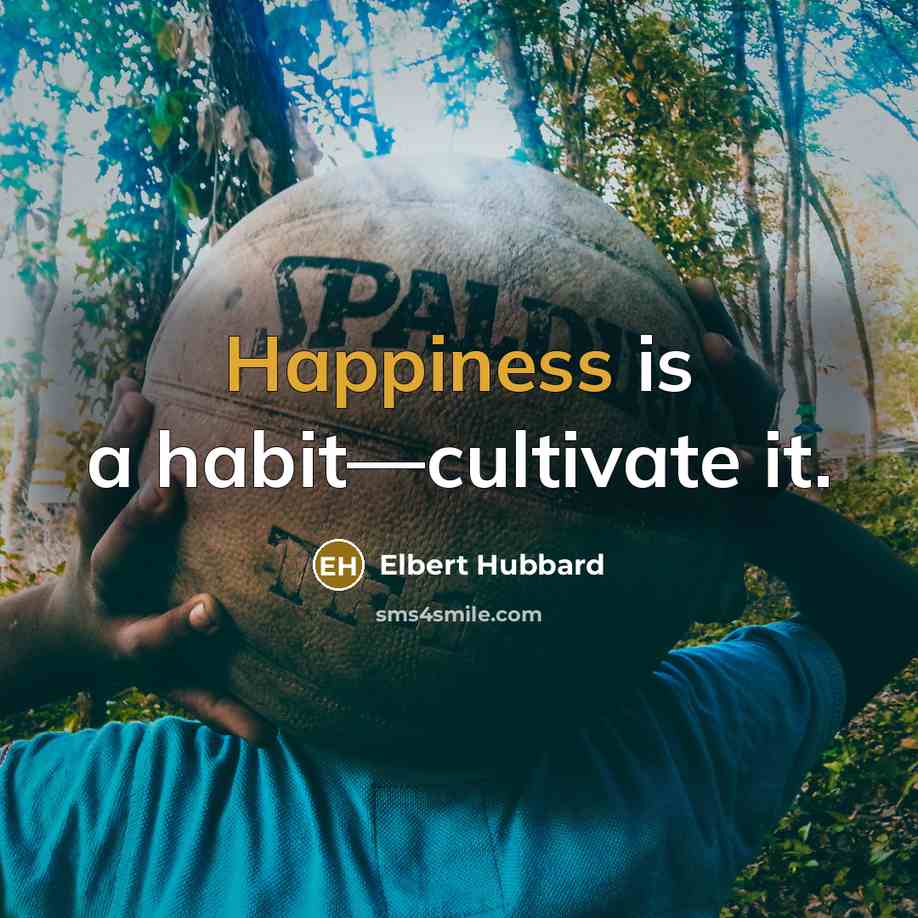 “Happiness is a habit—cultivate it.…” quote by Elbert Hubbard