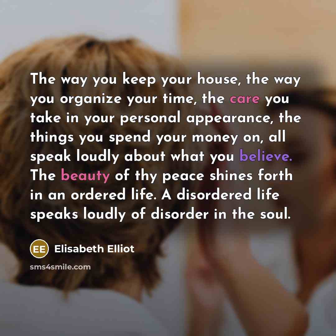 “The way you keep your house, the way you organize…” quote by Elisabeth Elliot