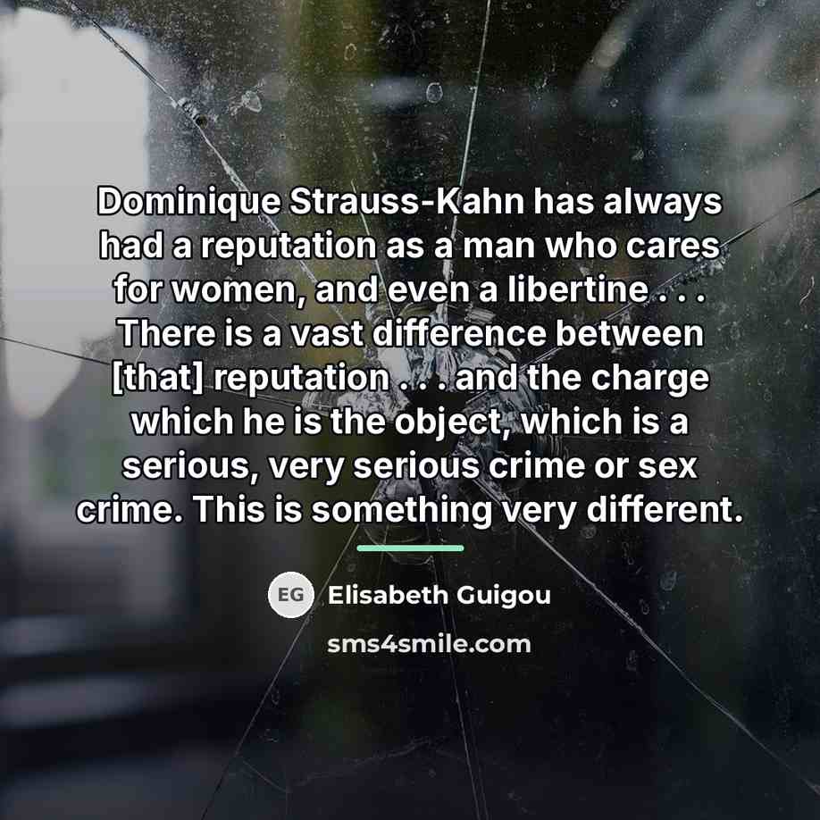 “Dominique Strauss-Kahn has always had a reputation as a man…” quote by Elisabeth Guigou