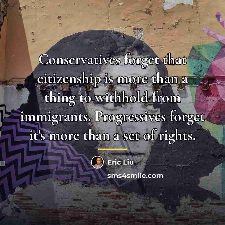 “Conservatives forget that citizenship is more than a thing to…” quote by Eric Liu