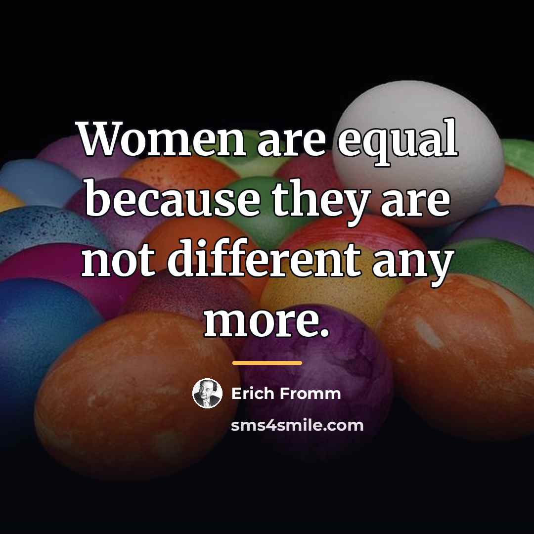 “Women are equal because they are not different any more.…” quote by Erich Fromm