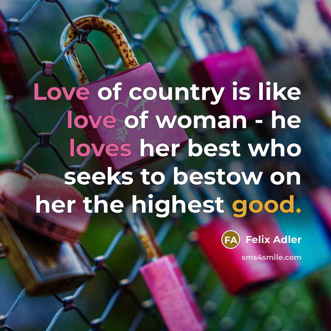 “Love of country is like love of woman - he…” quote by Felix Adler