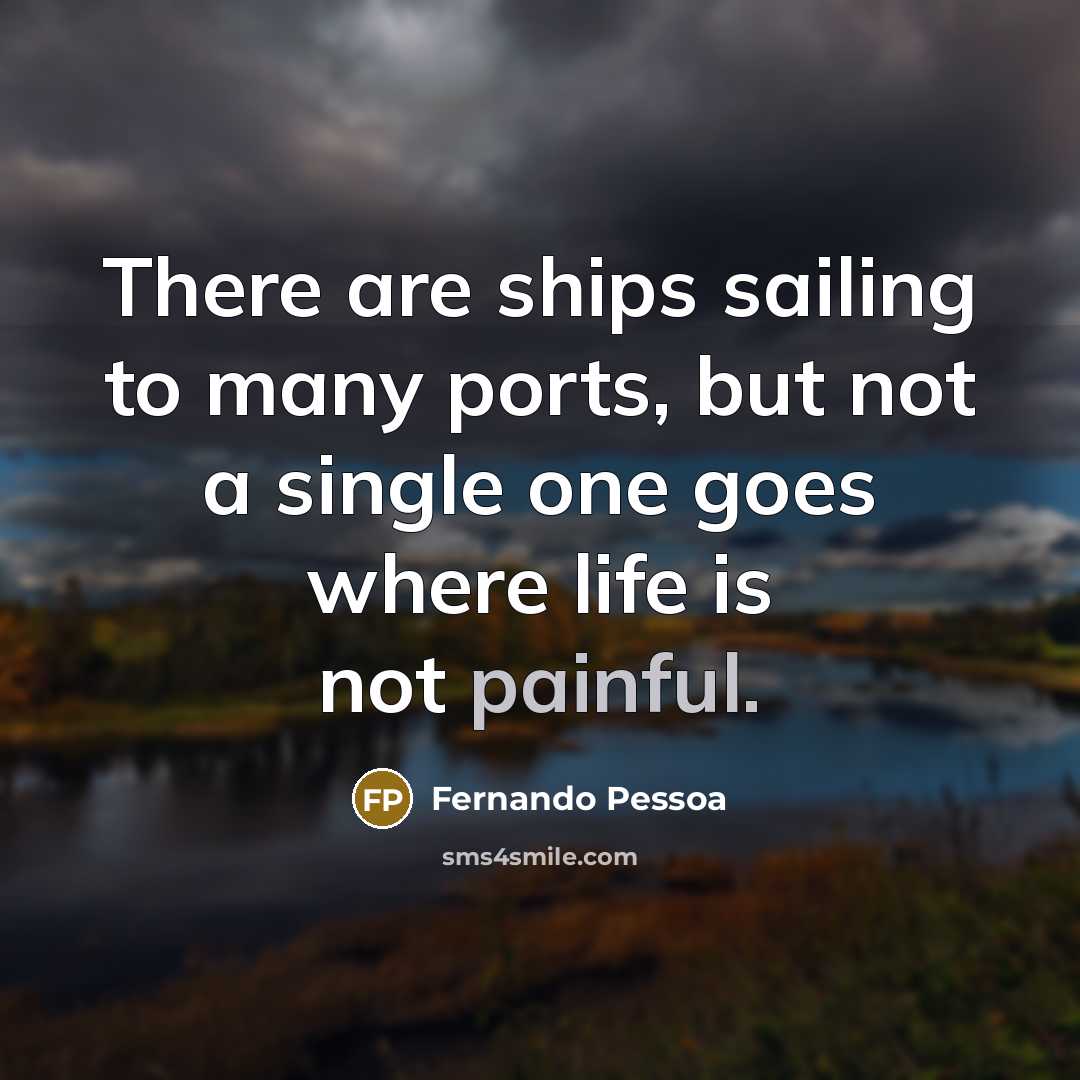 “There are ships sailing to many ports, but not a…” quote by Fernando Pessoa